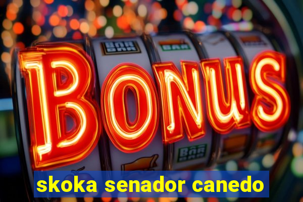 skoka senador canedo